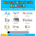 My First Haitian Creole Alphabets Picture Book with English Translations: Bilingual Early Learning & Easy Teaching Haitian Creole Books for Kids - Hardcover