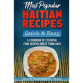 Most Popular Haitian Recipes - Quick & Easy: A Cookbook of Essential Food Recipes Direct from Haiti - Paperback
